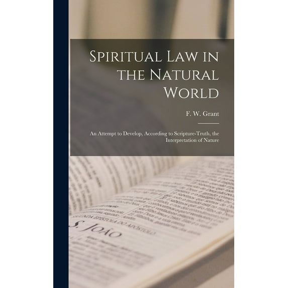 Spiritual Law in the Natural World: An Attempt to Develop, According to Scripture-truth, the Interpretation of Nature (Hardcover)