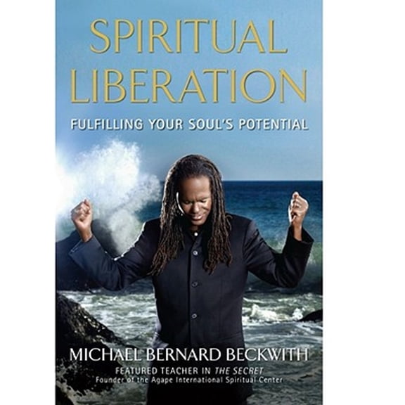 Spiritual Liberation: Fulfilling Your Soul's Potential (Hardcover) by Michael Bernard Beckwith