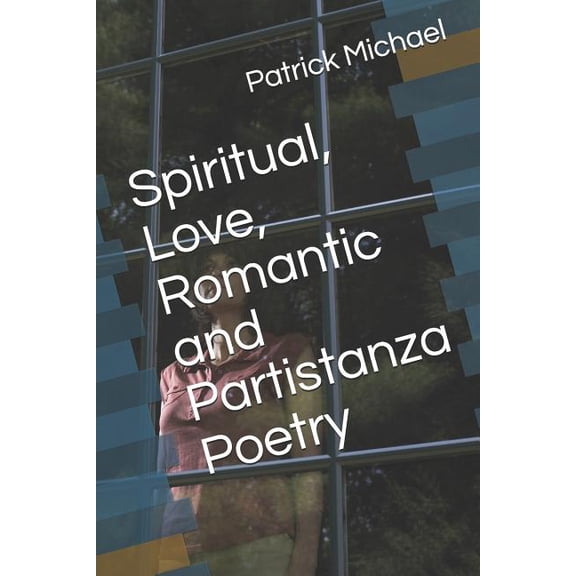 Spiritual, Love, Romantic and Partistanza Poetry Paperback 1798511339 9781798511336 Mr Patrick B Michael