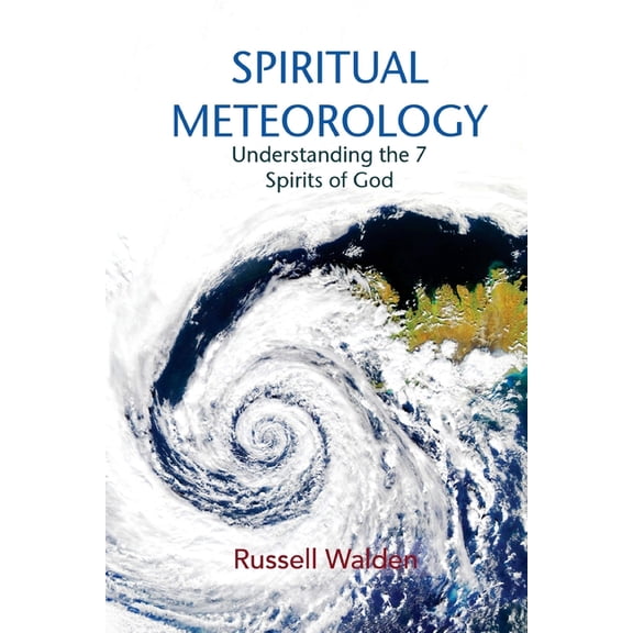 Spiritual Meteorology: Understanding the 7 Spirits of God (Paperback) by Russell Walden