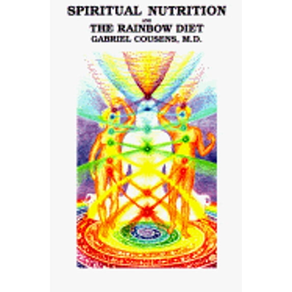 Spiritual Nutrition and the Rainbow Diet (Paperback) by Gabriel Cousens