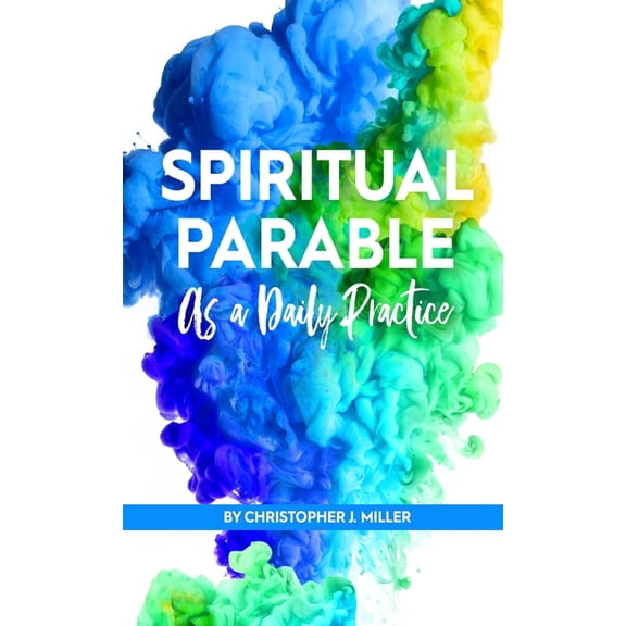 Spiritual Parable As A Daily Practice: Modern Stories for the Spiritually Curious, (Hardcover)