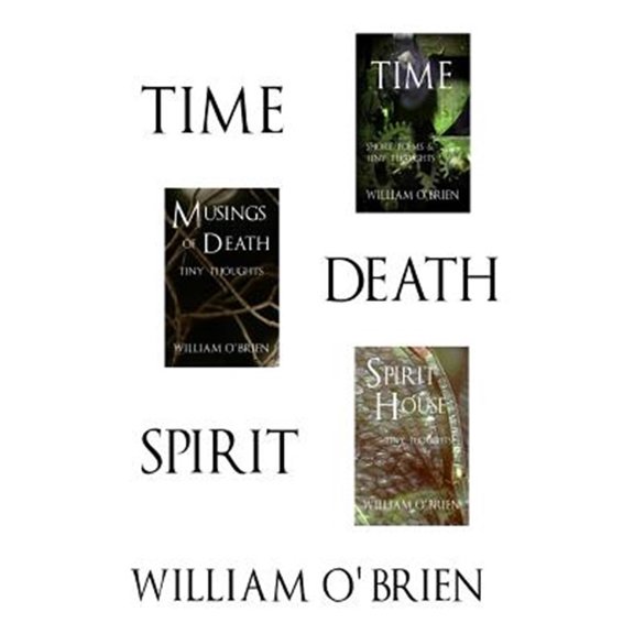 Spiritual Philosophy: Time, Death, Spirit: Tiny Thoughts - Vol 4-6: A collection of tiny thoughts to contemplate - spiritual philosophy (Paperback)