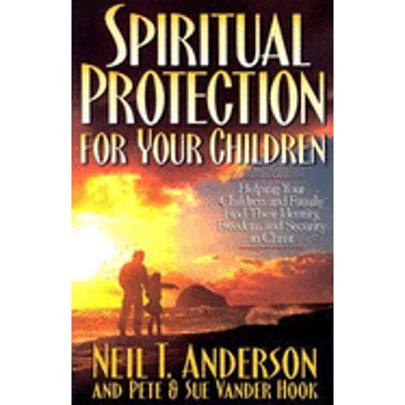 Pre-Owned Spiritual Protection for Your Children: Helping Your Children and Family Find Their Identity, Freedom and Security in Christ (Paperback) 0830718869 9780830718863
