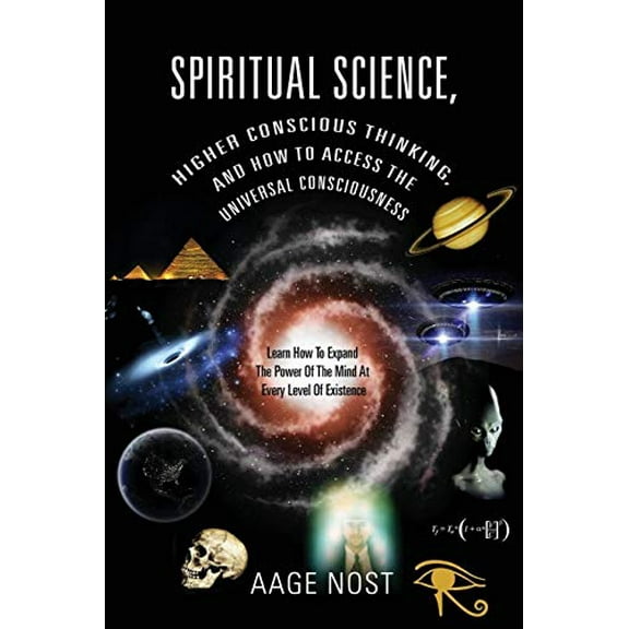 Pre-Owned Spiritual Science, Higher Conscious Thinking, and How to Access The Universal Consciousness: Learn How To Expand The Power Of The Mind At Every Level of Existence Paperback