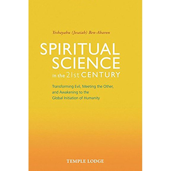 Spiritual Science in the 21st Century: Transforming Evil, Meeting the Other, and Awakening to the Global Initiation of H, (Paperback)