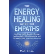 Spiritual Self-Help The Energy Healing Guide for Empaths Heal Your Highly Sensitive Energy, Set Boundaries, Clear Negativity, and Thrive wi, Paperback