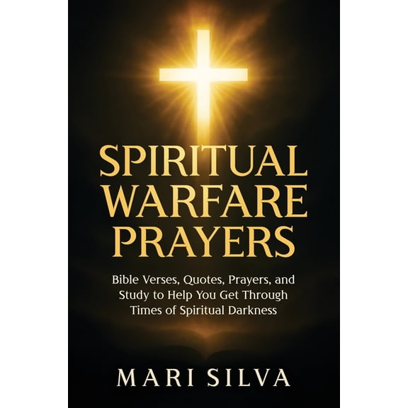 Spiritual Self-Help Spiritual Warfare Prayers: Bible Verses, Quotes, Prayers, and Study to Help You Get Through Times of Spiritual Darkness, (Paperback)
