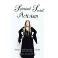 thumbnail image 1 of Spiritual Social Activism: Change the World from Inside and out with Spiritual Principles, (Hardcover), 1 of 1