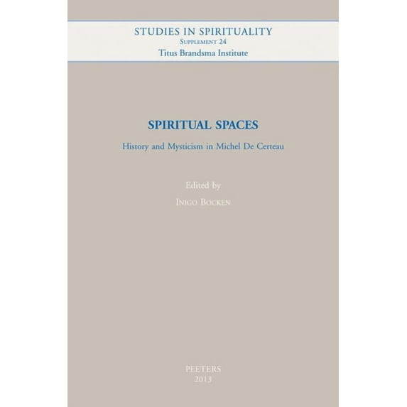 Studies in Spirituality Supplements Spiritual Spaces: History and Mysticism in Michel de Certeau, Book 24, (Paperback)