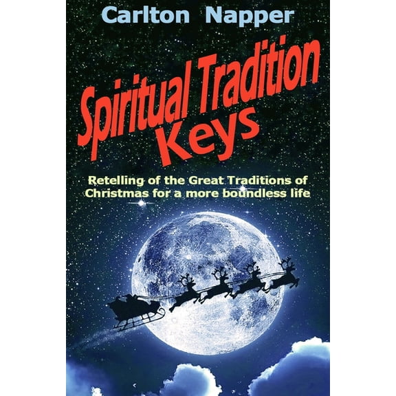 Spiritual Tradition Keys : Retelling of the Great Traditions of Christmas for a more boundless life (Paperback)