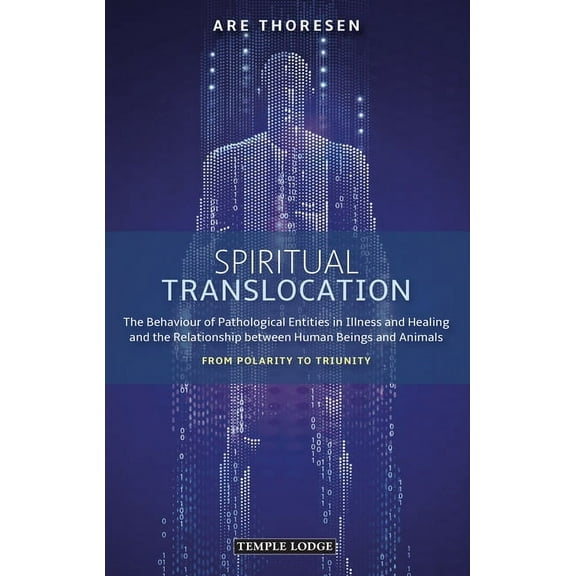 Spiritual Translocation: The Behaviour of Pathological Entities in Illness and Healing and the Relationship Between Huma, (Paperback)