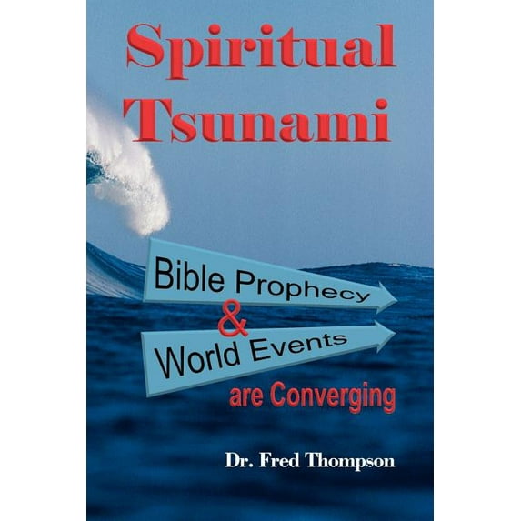 Spiritual Tsunami: Biblical Prophecy and World Events Are Converging