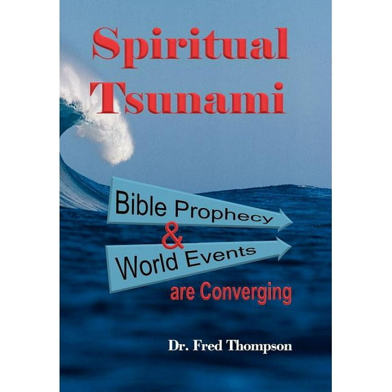 Spiritual Tsunami: Biblical Prophecy and World Events Are Converging