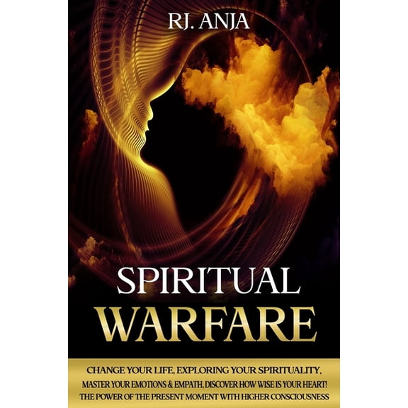 Spiritual Warfare: Change Your Life, Exploring your Spirituality, Master your Emotions & Empath, Discover how Wise is yo, (Paperback)