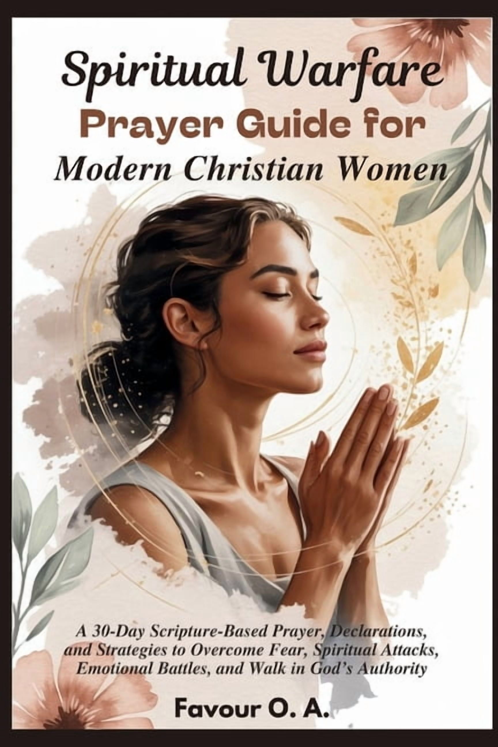 The Spiritual Warfare Devotional Spiritual Warfare Prayer Guide for Modern Christian Women: A 30-Day Scripture-Based Prayer, Declarations, & Strategies t, (Paperback)