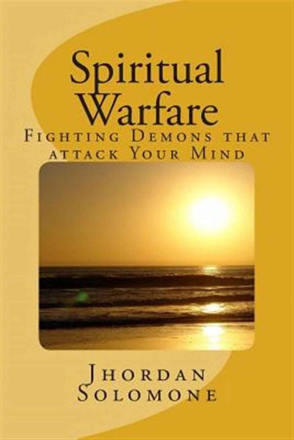 Spiritual Warfare: Fighting Demons That Attack Your Mind