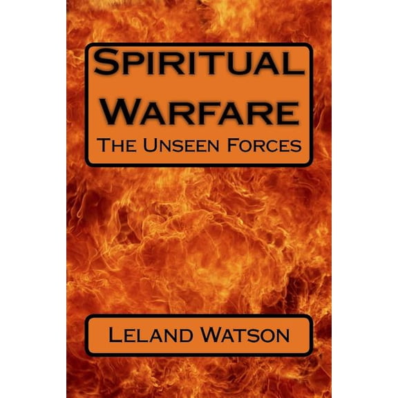Spiritual Warfare : The Unseen Forces