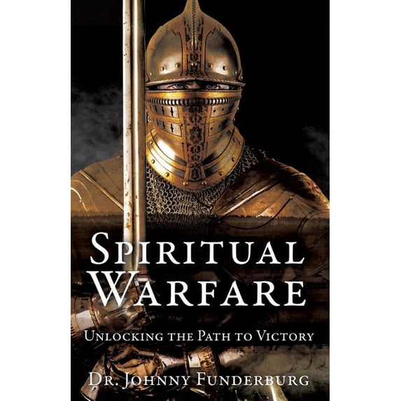 Spiritual Warfare: Unlocking the Path to Victory, (Paperback)