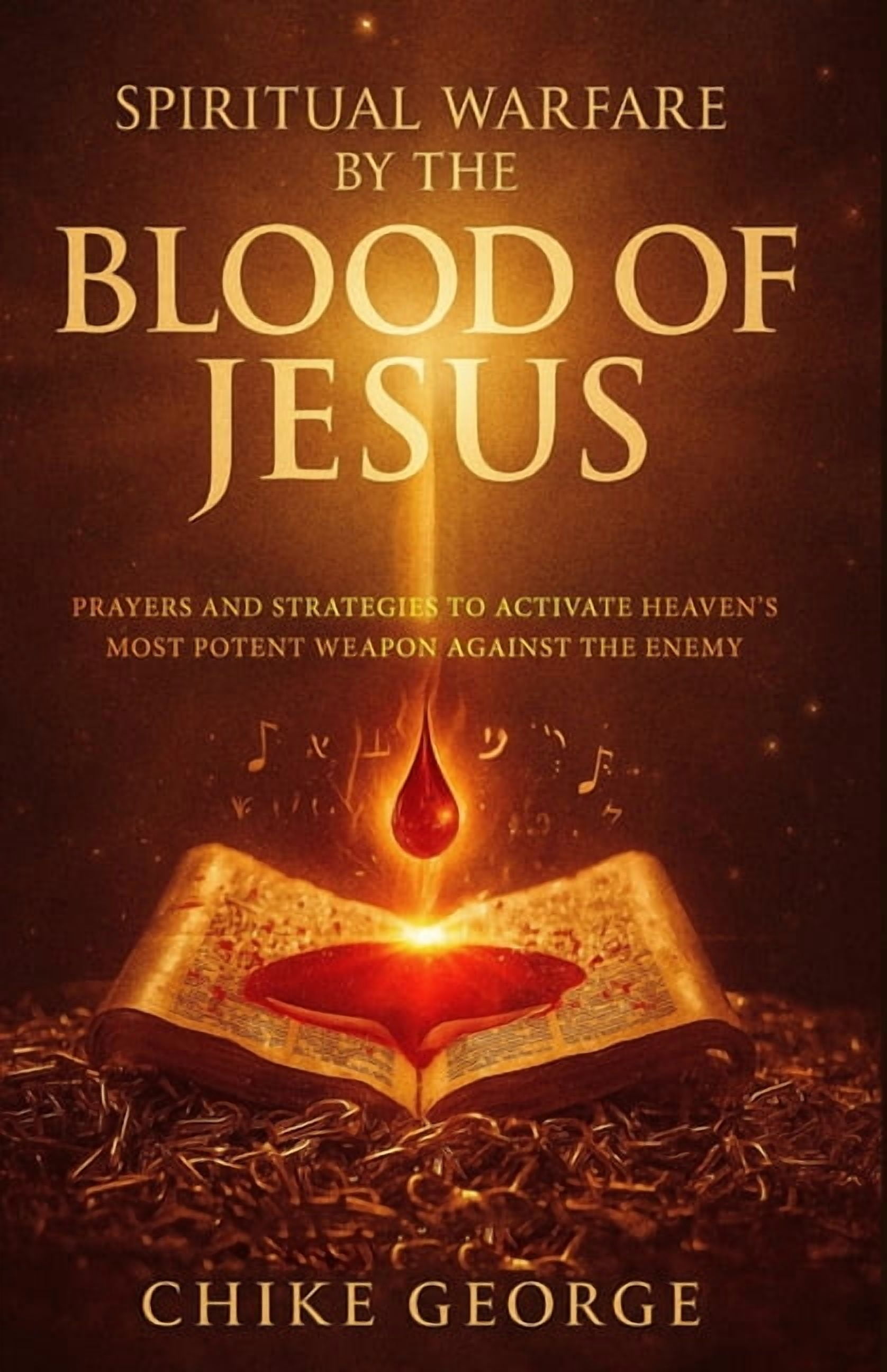 Weapons of Spiritual Warfare and Rules o Spiritual Warfare by the Blood of Jesus: Prayers and Strategies to Activate Heaven's Most Potent Weapon Against the Enem, (Paperback)