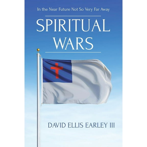 Spiritual Wars: In the Near Future Not so Very Far Away (Paperback)