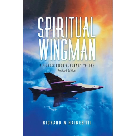 Spiritual Wingman: A Fighter Pilot's Journey To God, (Hardcover)