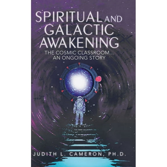 Spiritual and Galactic Awakening: The Cosmic Classroom...An Ongoing Story, (Hardcover)