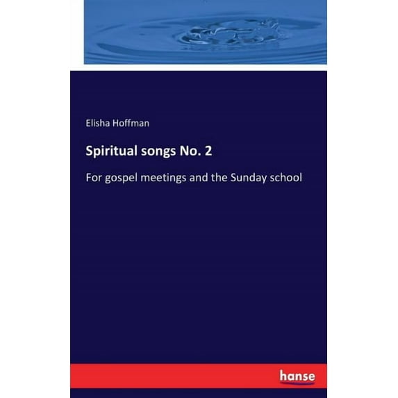 Spiritual songs No. 2: For gospel meetings and the Sunday school, (Paperback)