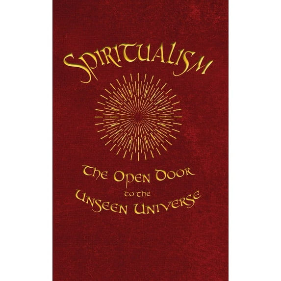 Spiritualism: The Open Door to the Unseen Universe, (Hardcover)