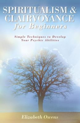 Pre-Owned Spiritualism \u0026 Clairvoyance for Beginners: Simple Techniques to Develop Your Psychic Abilities (Paperback) 0738707074 9780738707075