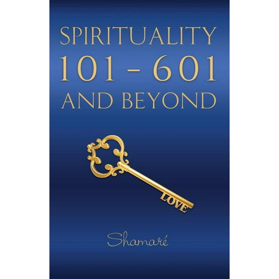 Spirituality 101-601 and Beyond, (Paperback)