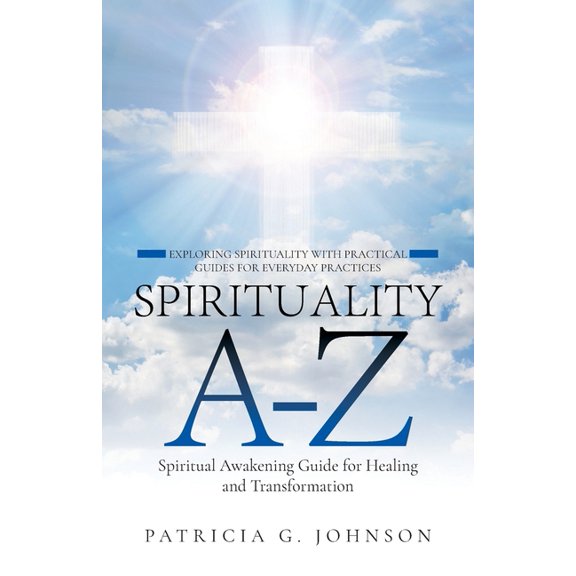 Spirituality A-Z: Spiritual Awakening Guide for Healing and Transformation Exploring Spirituality with Practical Guides , (Paperback)