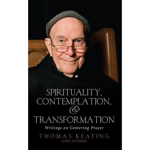 Spirituality, Contemplation, and Transformation : Writings on Centering Prayer (Paperback)