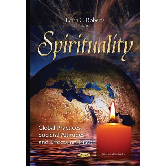 Spirituality : Global Practices, Societal Attitudes and Effects on Health