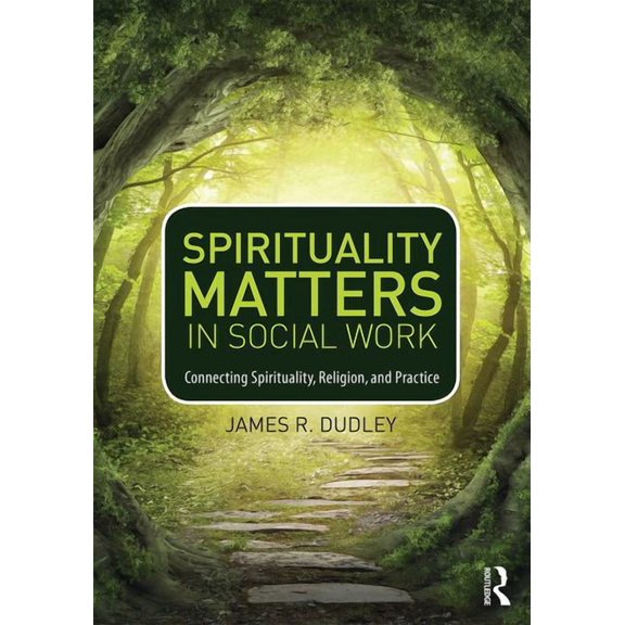 Spirituality Matters in Social Work: Connecting Spirituality, Religion, and Practice, (Paperback)