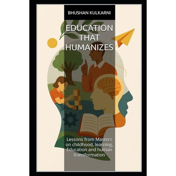 Philosophy, Psychology - Timeless Wisdom Education That Humanizes: Lessons from Masters on childhood, learning, Education and human transformation, (Paperback)