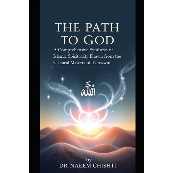 Spirituality, Tasawwuf & Mysticism The Path to God: A Comprehensive Synthesis of Islamic Spirituality Drawn from the Classical Masters of Tasawwuf, Book 3, (Paperback)