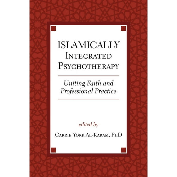 Spirituality and Mental Health: Islamically Integrated Psychotherapy : Uniting Faith and Professional Practice (Series #3) (Hardcover)