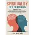 thumbnail image 1 of Spirituality for beginners: 2 Books in 1: A 100 Pages Compact and Effective Guide to Improve Spirituality for Newbies; Achieve a Mindset Full of Whole, 1 of 1