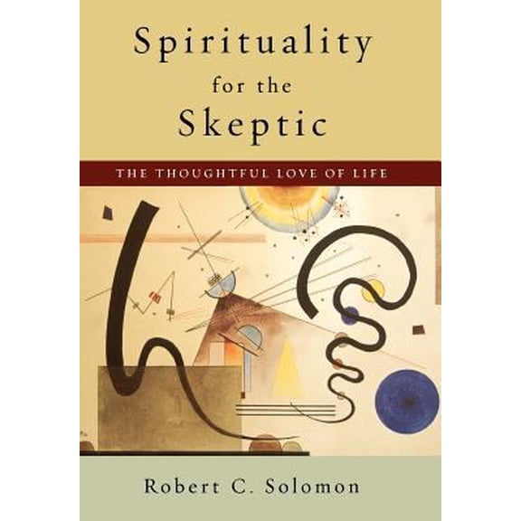 Pre-Owned Spirituality for the Skeptic: The Thoughtful Love of Life (Hardcover) 0195134672 9780195134674