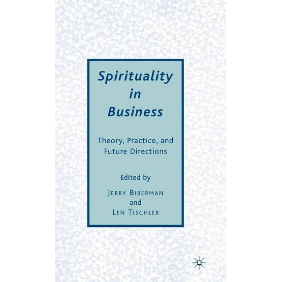 Spirituality in Business: Theory, Practice, and Future Directions, (Hardcover)