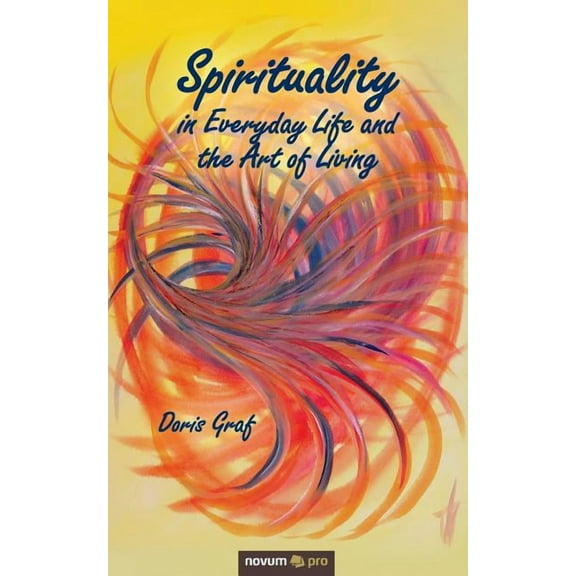 Spirituality in Everyday Life and the Art of Living (Paperback)