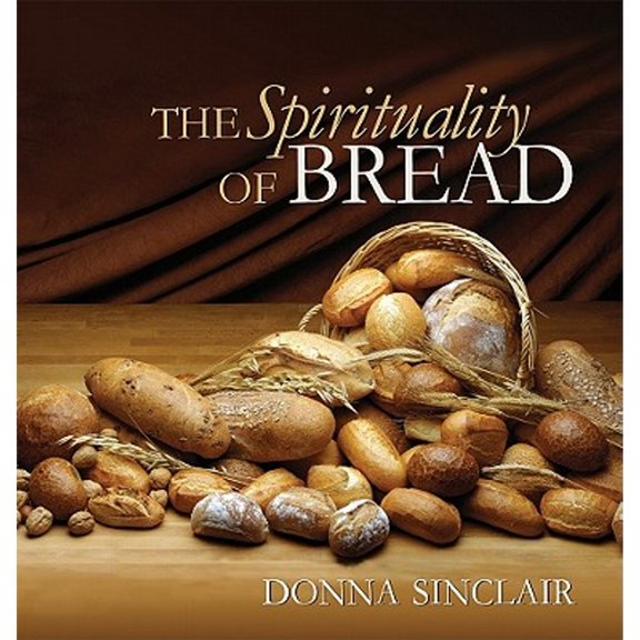 Pre-Owned The Spirituality of Bread (Hardcover) 1896836852 9781896836850