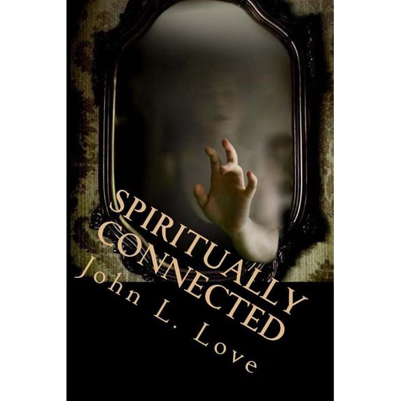 Spiritually Connected: A Self-Help Guide Towards Understanding Our Natural Abilities From God, (Paperback)