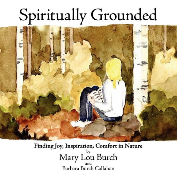 Spiritually Grounded : Finding Joy, Inspiration, Comfort in Nature