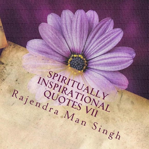 Spiritually Inspirational Quotes VII: Love, Peace, and Happiness Volume 7 Paperback 1978094280 9781978094284 Rajendra Man Singh