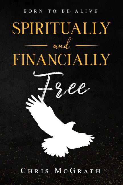 Spiritually and Financially Free : Born to Be Alive (Paperback)