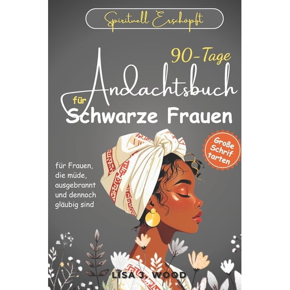 Spirituell Erschöpft: 90-Tage-Andachtsbuch für schwarze Frauen - für Frauen, die müde, ausgebrannt und dennoch gläubig s, (Paperback)