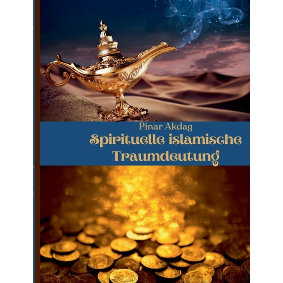 Spirituelle islamische Traumdeutung: Mit Traumdeutungen von den groÃen islamischen Gelehrten Ibni Sirin, Imam Nablusi, S, (Paperback)