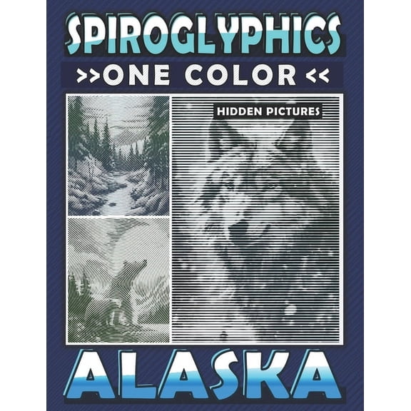Spiroglyphics One Color Coloring Books Spiroglyphics One Color Hidden Pictures Alaska: Journey Through Alaska's Landscapes with Dots Lines Spirals Magic -, (Paperback)